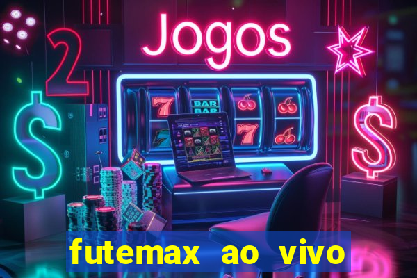 futemax ao vivo futebol ao vivo